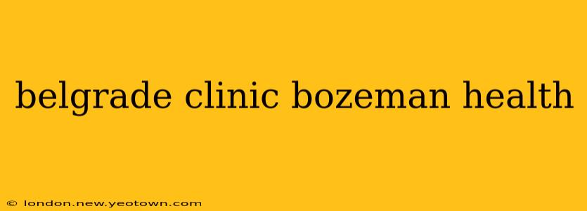 belgrade clinic bozeman health