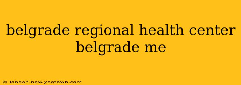 belgrade regional health center belgrade me