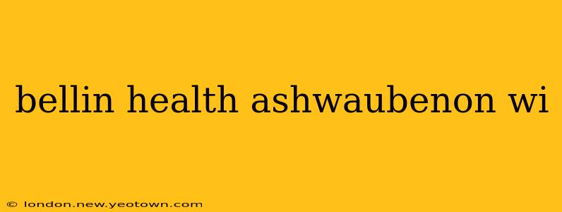 bellin health ashwaubenon wi
