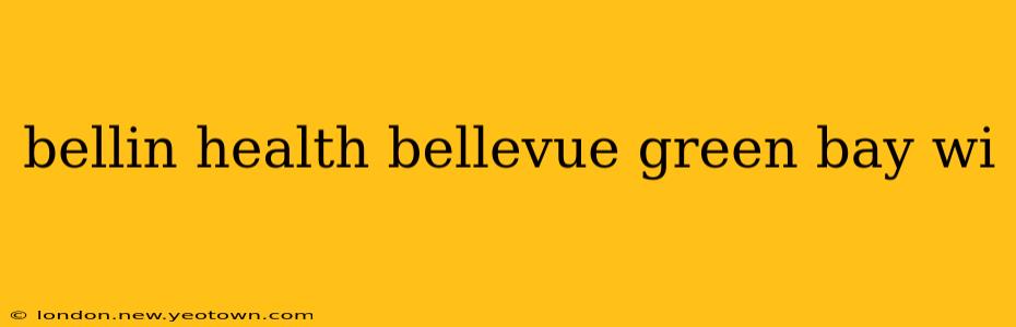 bellin health bellevue green bay wi