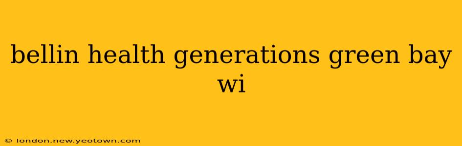 bellin health generations green bay wi