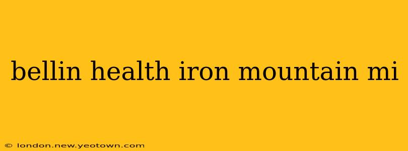 bellin health iron mountain mi
