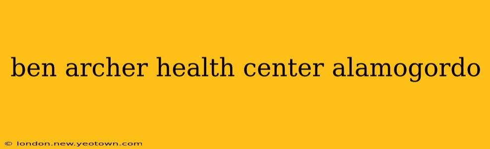 ben archer health center alamogordo