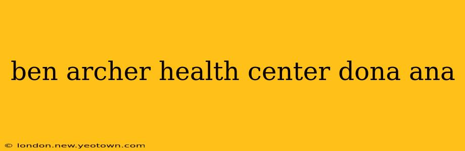 ben archer health center dona ana