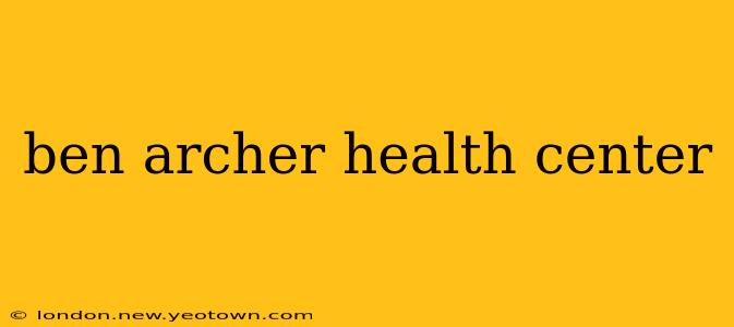 ben archer health center
