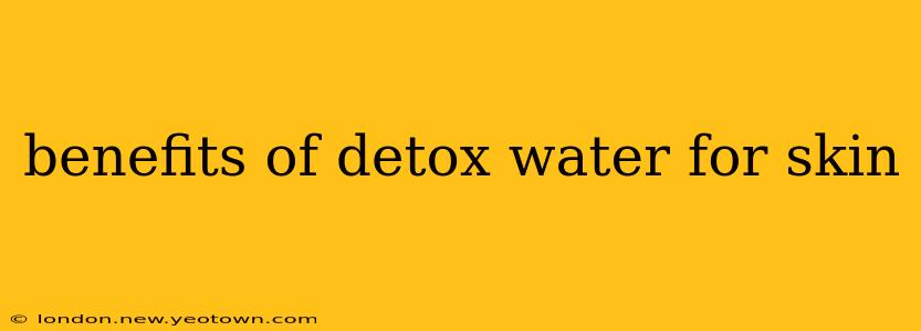 benefits of detox water for skin