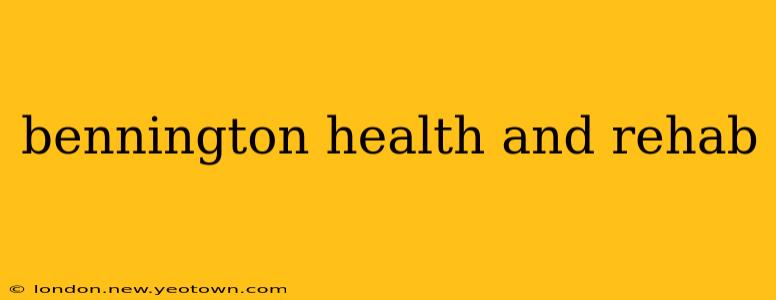 bennington health and rehab