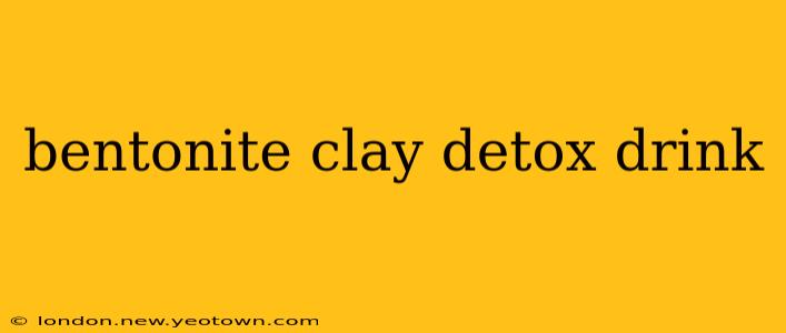 bentonite clay detox drink