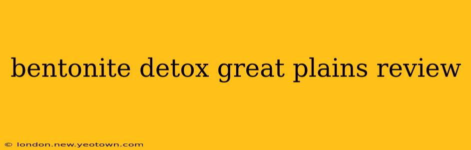 bentonite detox great plains review