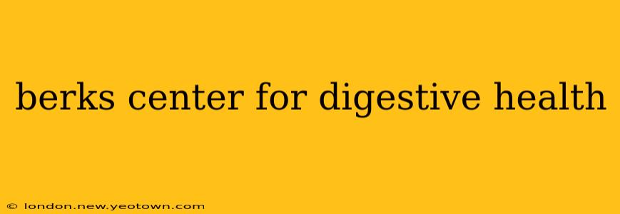 berks center for digestive health