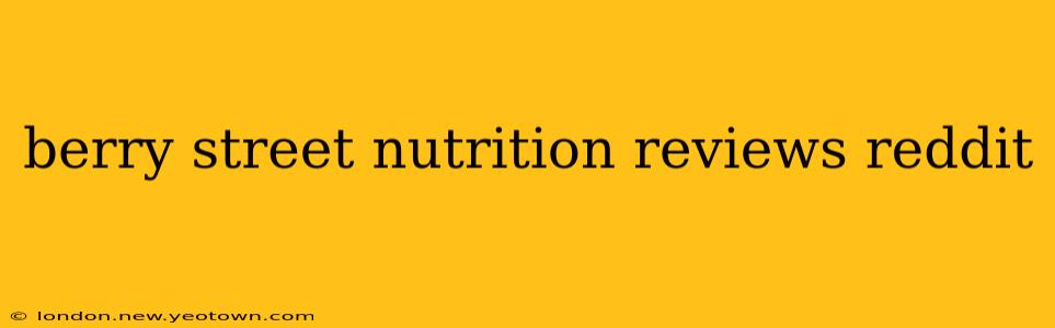 berry street nutrition reviews reddit