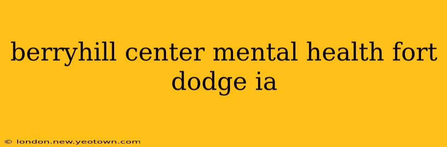 berryhill center mental health fort dodge ia