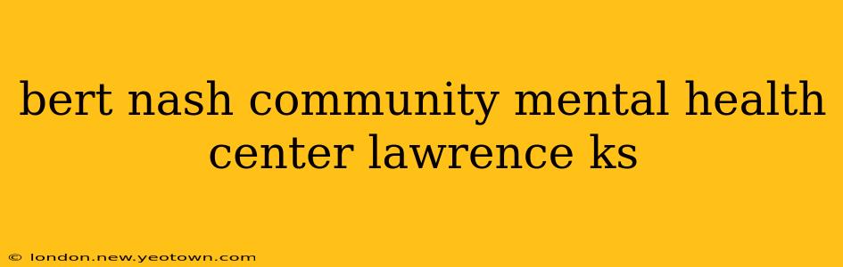 bert nash community mental health center lawrence ks