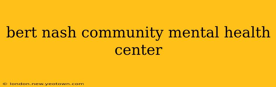 bert nash community mental health center