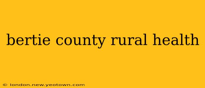 bertie county rural health