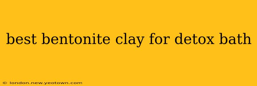 best bentonite clay for detox bath