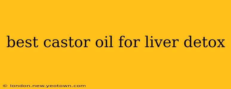 best castor oil for liver detox