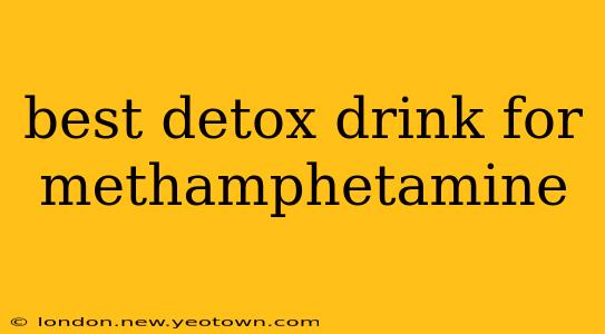 best detox drink for methamphetamine