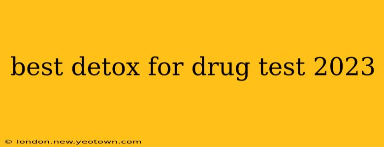 best detox for drug test 2023