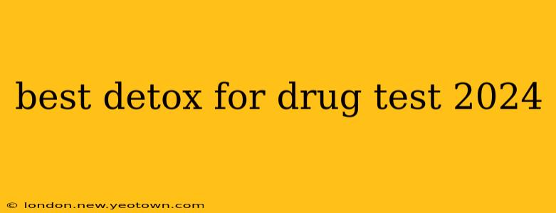 best detox for drug test 2024