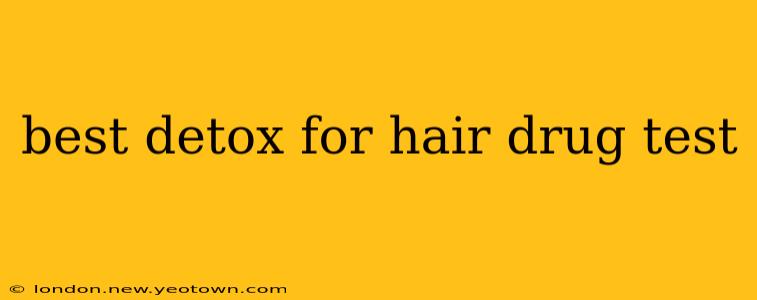 best detox for hair drug test