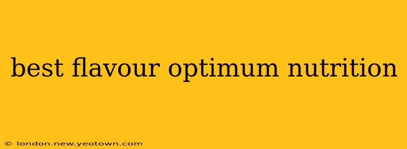 best flavour optimum nutrition