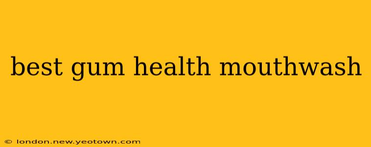 best gum health mouthwash