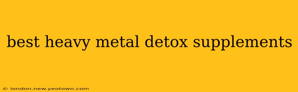 best heavy metal detox supplements
