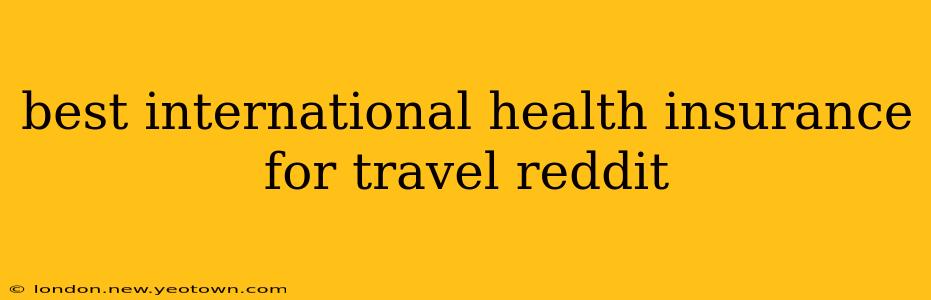 best international health insurance for travel reddit