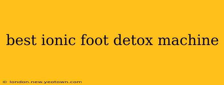 best ionic foot detox machine