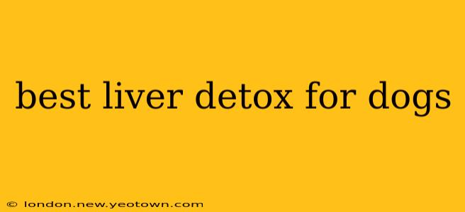 best liver detox for dogs