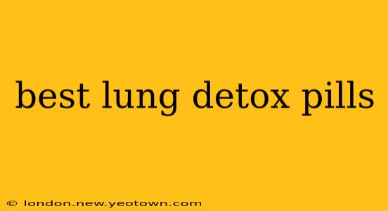 best lung detox pills