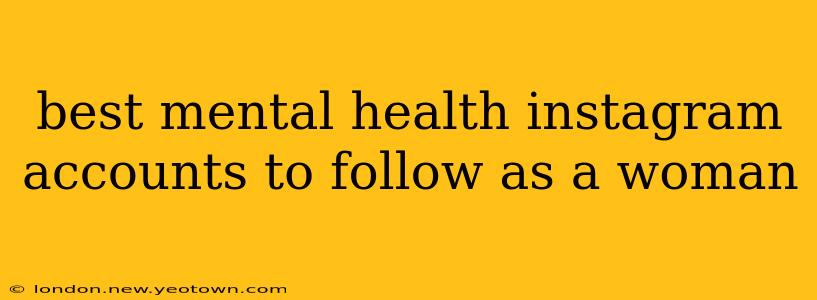best mental health instagram accounts to follow as a woman