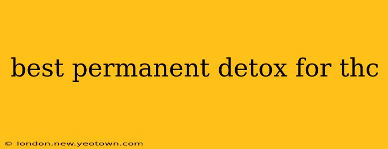 best permanent detox for thc