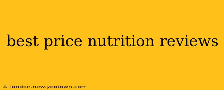 best price nutrition reviews