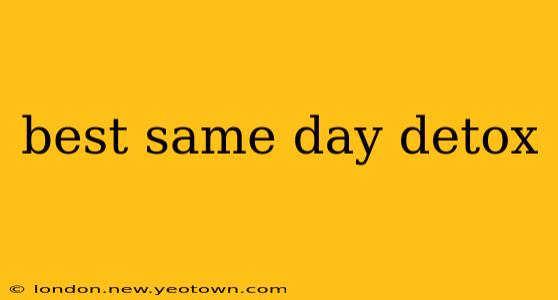 best same day detox