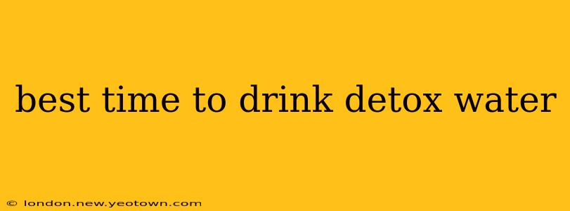 best time to drink detox water