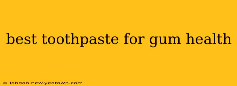 best toothpaste for gum health