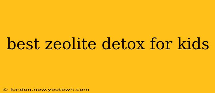 best zeolite detox for kids