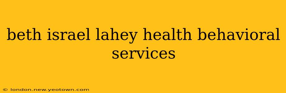 beth israel lahey health behavioral services