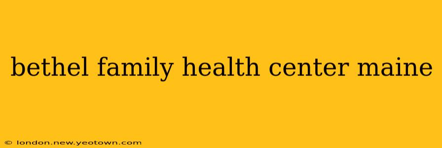 bethel family health center maine
