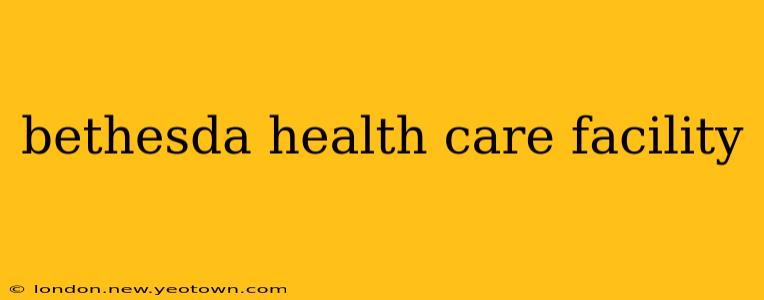 bethesda health care facility