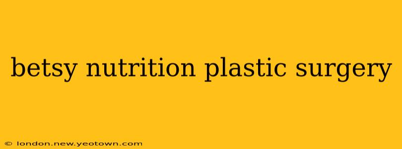 betsy nutrition plastic surgery