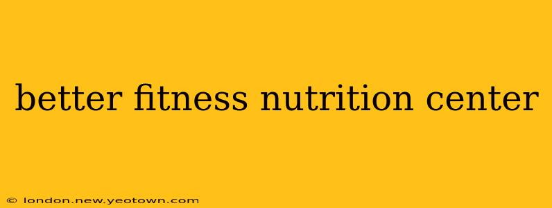 better fitness nutrition center