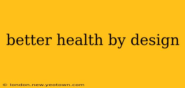 better health by design
