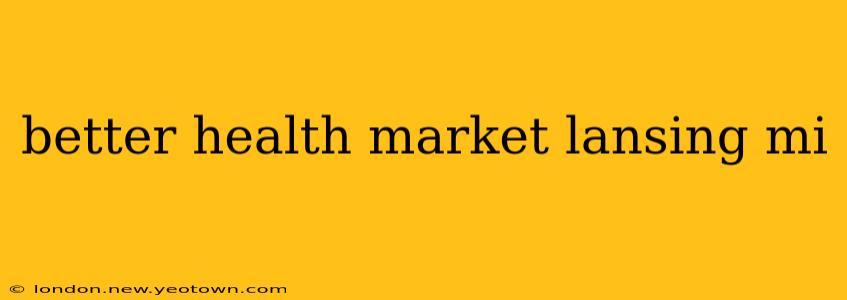 better health market lansing mi