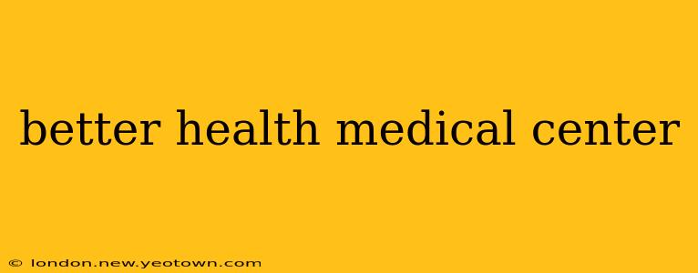 better health medical center