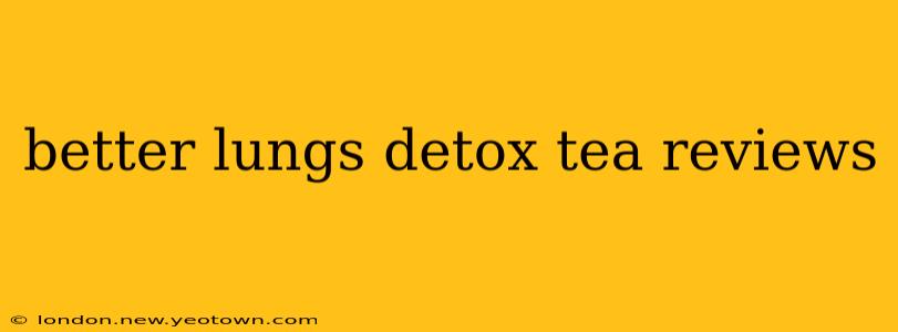 better lungs detox tea reviews