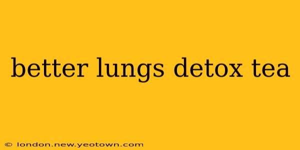 better lungs detox tea