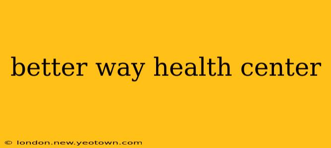 better way health center